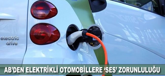 AB’den elektrikli otomobillere ‘ses’ zorunluluğu