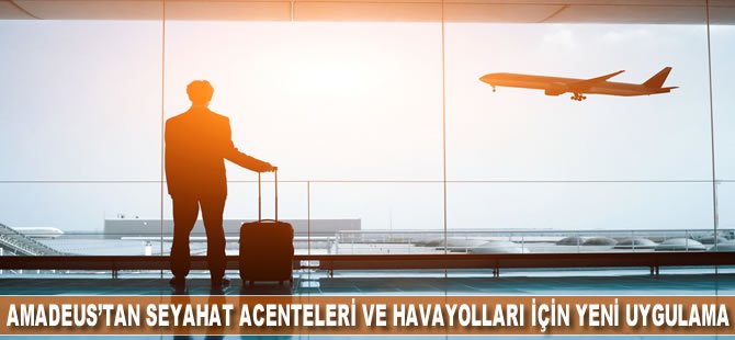 Amadeus’tan seyahat acenteleri ve havayolları için yeni uygulama