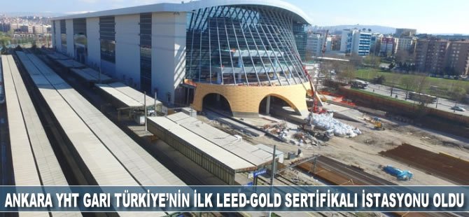 Ankara Yüksek Hızlı Tren Garı Türkiye’nin ilk LEED-GOLD sertifikalı istasyonu oldu