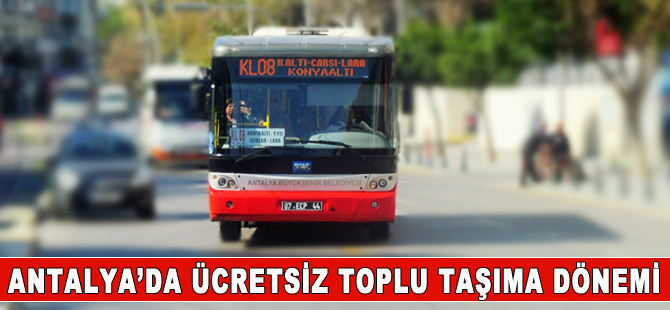 Antalya’da ücretsiz ulaşım dönemi başladı