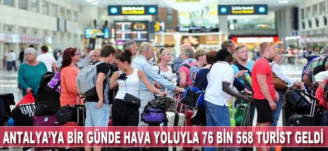 Antalya’ya bir günde hava yoluyla 76 bin 568 turist geldi