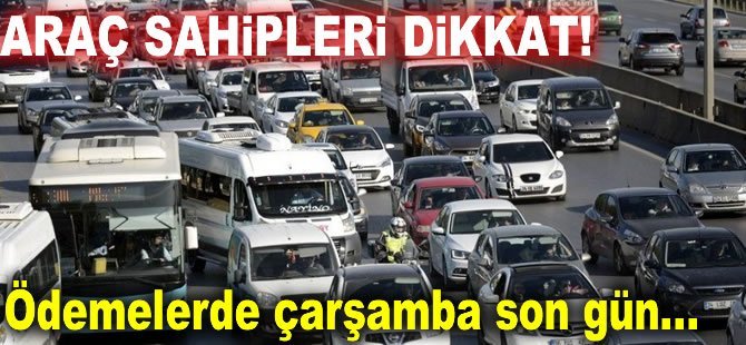 Araç sahipleri dikkat! Son ödeme tarihi 31 Temmuz!