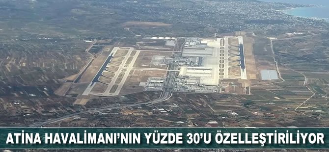 Atina Havalimanı’nın yüzde 30’u özelleştiriliyor