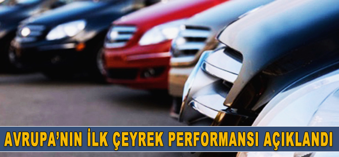 Avrupa otomotiv pazarının ilk çeyrek performansı açıklandı