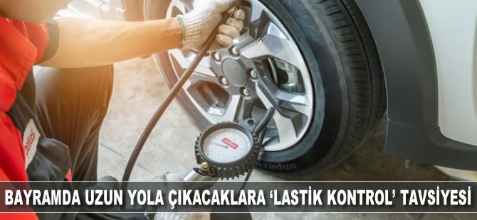 Bayramda uzun yola çıkacaklara “lastik kontrol” tavsiyesi