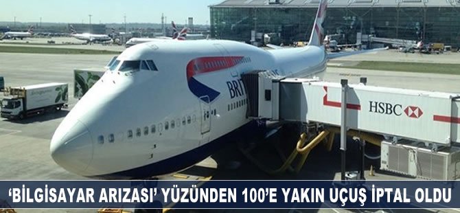 ‘Bilgisayar arızası’ yüzünden 100’e yakın British Airways uçuşu iptal