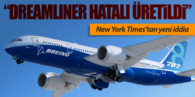 “Boeing 787 Dreamliner hatalı üretildi”