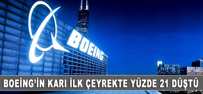 Boeing’in ilk çeyrek kârı yüzde 21 düştü