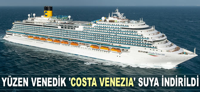 Costa Cruises’un yeni gemisi ‘Costa Venezia’ suya indirildi