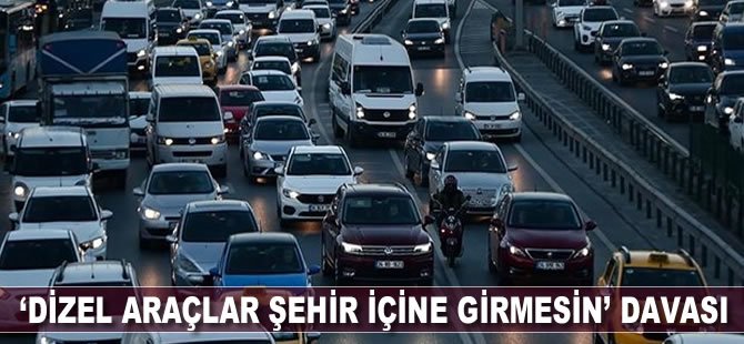 ‘Dizel araçlar şehir içine girmesin’ davası