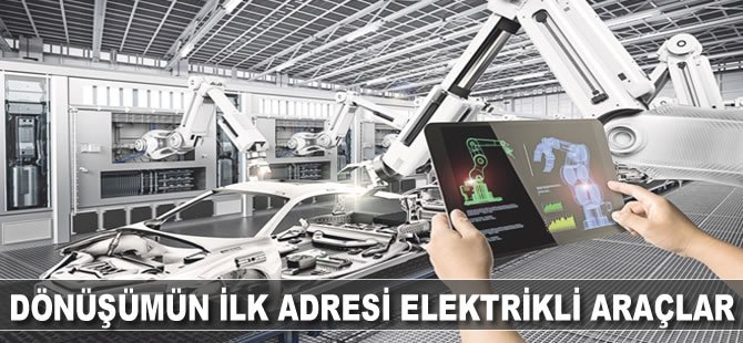 Dönüşümün ilk adımı elektrikli araçlar