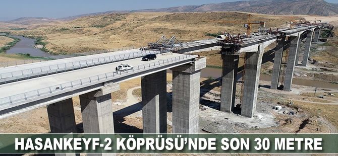 Hasankeyf-2 Köprüsü’nde son 30 metre