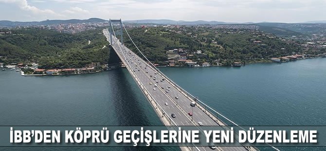 İBB’den köprü geçişlerine yeni düzenleme