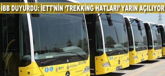 İBB duyurdu: İETT’nin “trekking hatları” yarın açılıyor