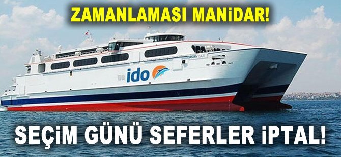 İDO’dan manidar karar: Seçim günü seferler iptal!