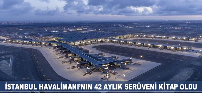 İstanbul Havalimanı’nın 42 aylık serüveni kitap oldu