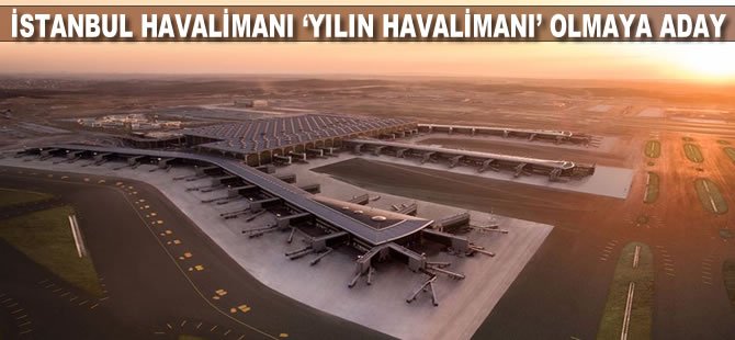 İstanbul Havalimanı ‘yılın havalimanı’ olmaya aday