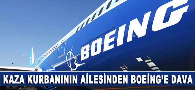 Kaza kurbanının ailesi de Boeing’e dava açtı