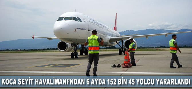 Koca Seyit Havalimanı’ndan 6 ayda 152 bin 45 yolcu yararlandı