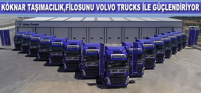 Köknar Uluslararası Taşımacılık, araç filosunu Volvo Trucks ile güçlendirmeye devam ediyor