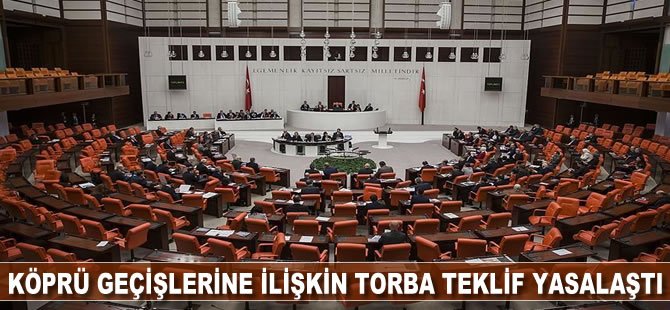 Köprü geçişlerine ilişkin torba teklif yasalaştı