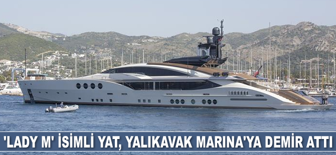 ‘Lady M’ isimli yat, Yalıkavak Marina’ya demir attı