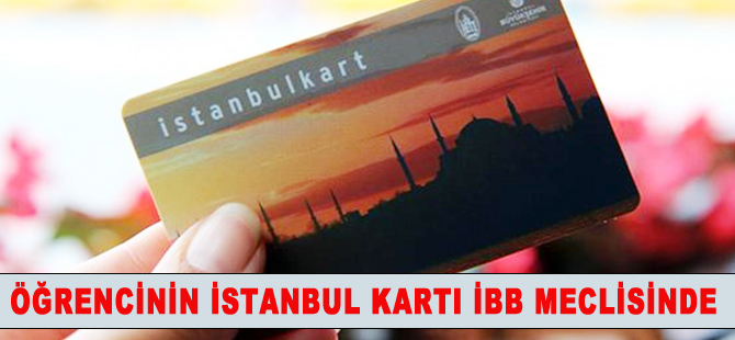 Öğrencinin istanbul kartı İBB meclisinde