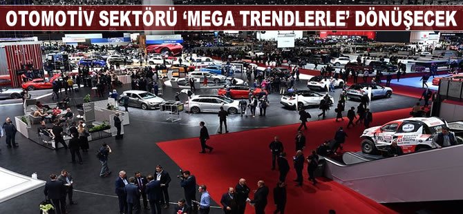 Otomotiv sektörü ‘mega trendlerle’ dönüşecek