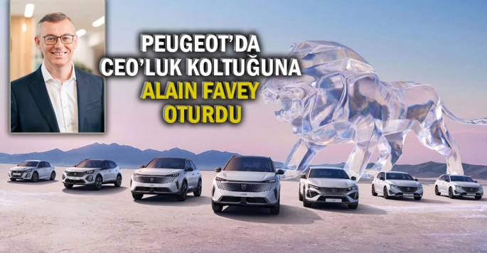 PEUGEOT’da CEO’luk koltuğuna Alain Favey oturdu.