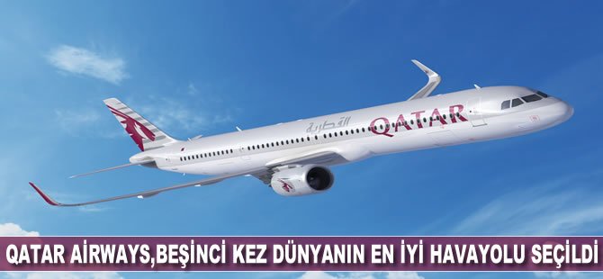 Qatar Airways, beşinci kez dünyanın en iyi havayolu şirketi seçildi!