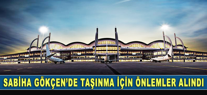 Sabiha Gökçen’de ‘büyük taşınma’ için önlemler alındı