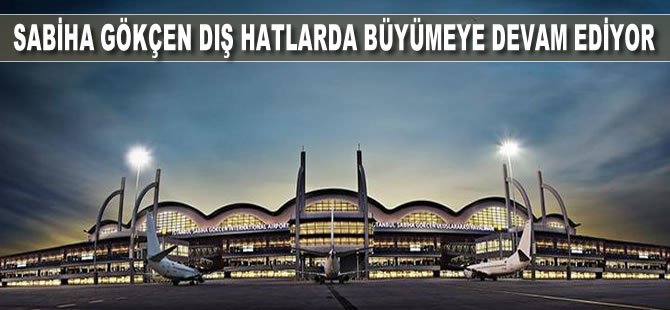 Sabiha Gökçen dış hatlarda büyümeye devam ediyor