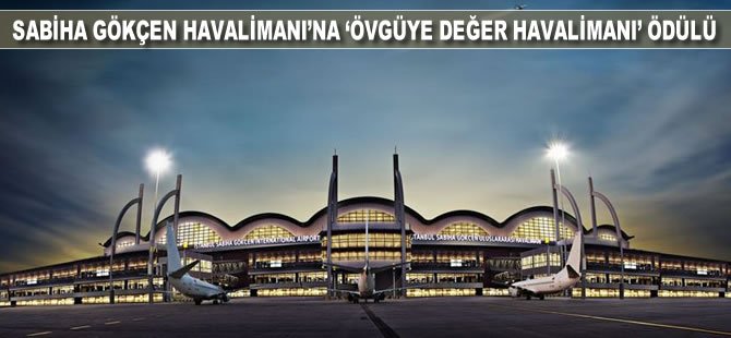 Sabiha Gökçen Havalimanı’na ‘Övgüye Değer Havalimanı’ ödülü