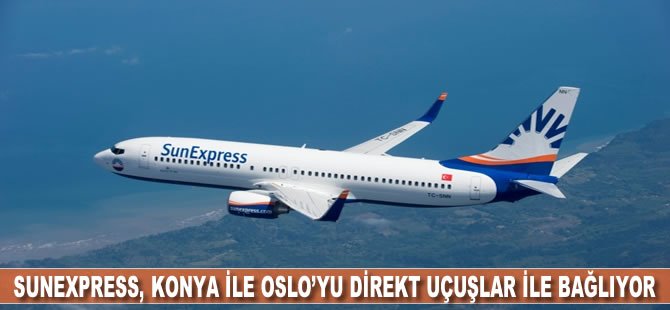 SunExpress, Konya ile Oslo’yu direkt uçuşlar ile bağlıyor