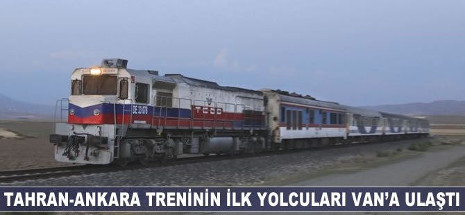 Tahran-Ankara treninin ilk yolcuları Van’a ulaştı