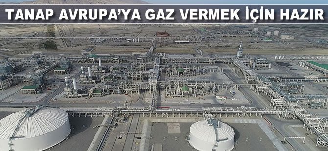 TANAP Avrupa’ya gaz vermek için hazır