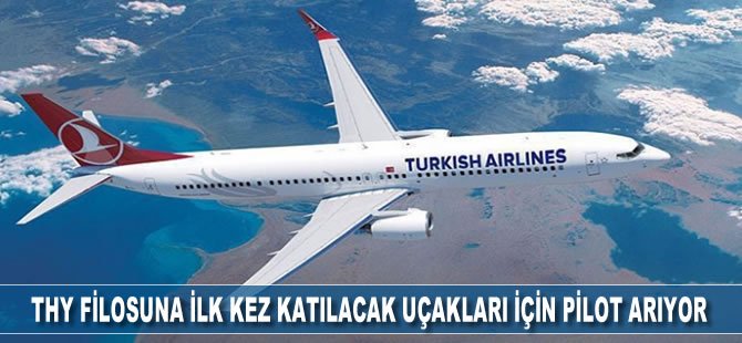 THY filosuna ilk kez katılacak uçakları için pilot arıyor