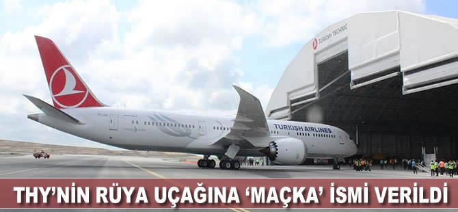 THY’nin ‘rüya uçağı’na ‘Maçka’ ismi verildi