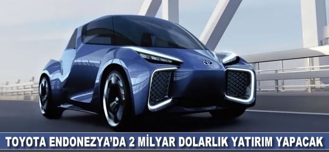 Toyota elektrikli araçlar için Endonezya’da 2 milyar dolarlık yatırım yapacak