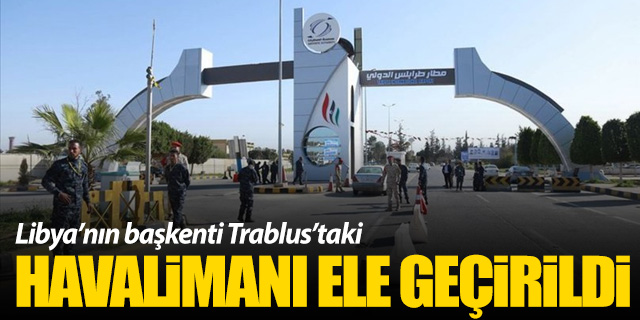 Trablus Havalimanı ele geçirildi