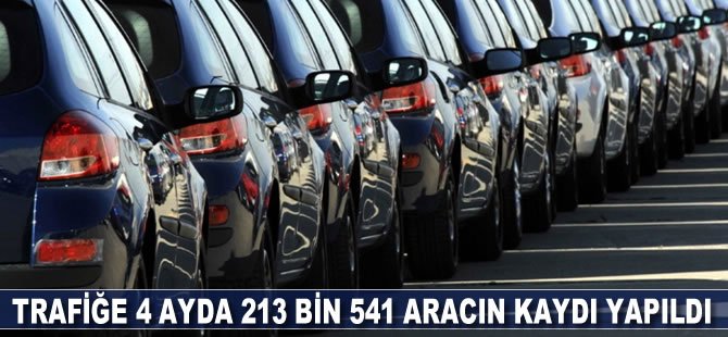 Trafiğe 4 ayda 213 bin 541 aracın kaydı yapıldı