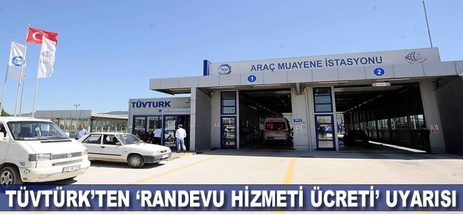 TÜVTÜRK’ten ‘randevu hizmeti ücreti’ uyarısı