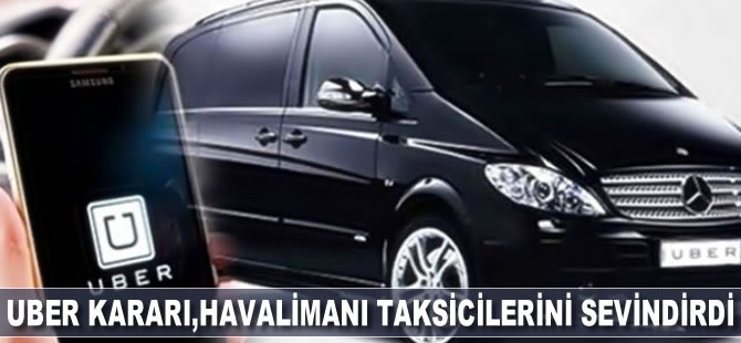 Uber kararı, havalimanı taksicilerini sevindirdi