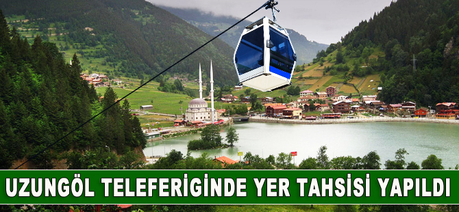 Uzungöl teleferiğinde yer tahsisi yapıldı