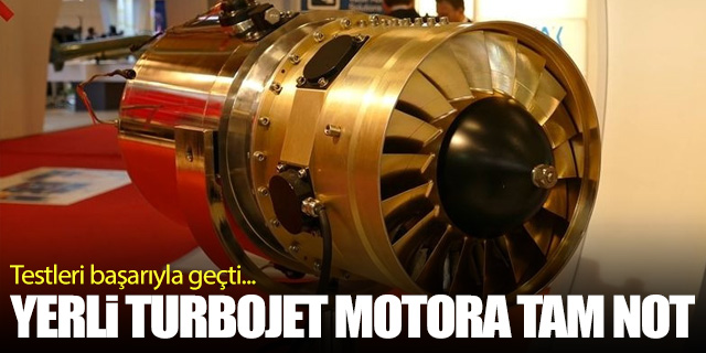 Yerli turbojet motor testleri başarıyla tamamladı