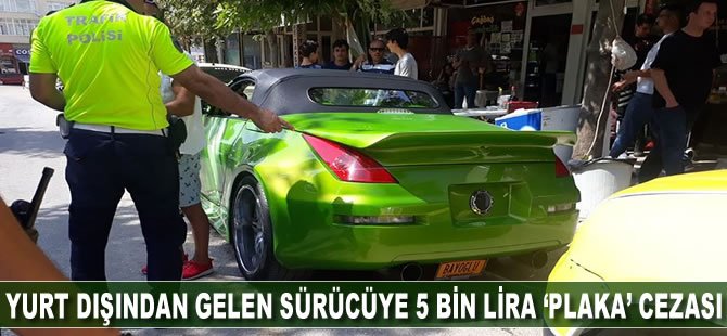 Yurt dışından gelen sürücüye 5 bin lira ‘plaka’ cezası