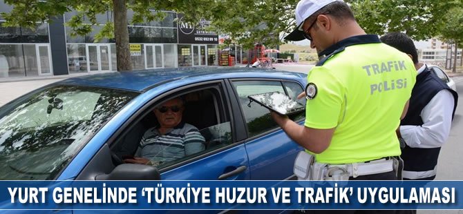 Yurt genelinde ‘Türkiye Huzur ve Trafik’ uygulaması